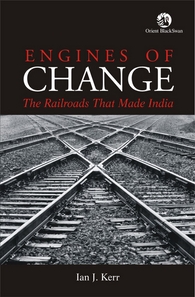 Engines of Change: The Railroads That Made India