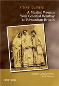 Atiya’s Journeys: A Muslim Woman from Colonial Bombay to Edwardian Britain