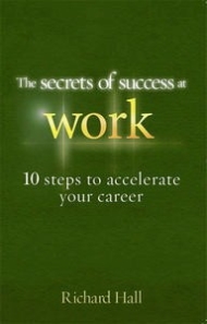The Secrets of Success at Work: 10 steps to Accelerating Your Career, Second Edition