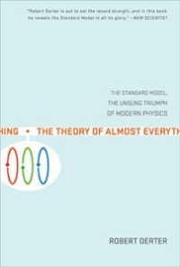The Theory of Almost Everything: The Standard Model, the Unsung Triumph of Modern Physics