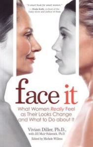 Face It: What Women Really Feel as Their Looks Change and What to Do    about It