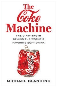 The Coke Machine: The Dirty Truth Behind the Worlds Favorite Soft Drink