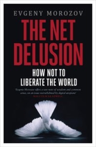The Net Delusion: How Not to Liberate The World