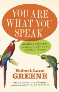 You Are What You Speak: Grammar Grouches, Language Laws and the Power of Words