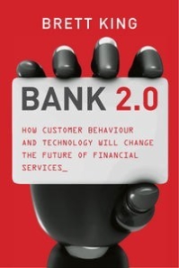 Bank 2.0: How Customer Behaviour and Technology will Change the Future of Financial Services