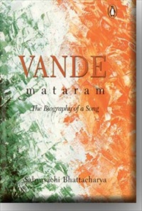 Vande Mataram : Biography Of A Song
