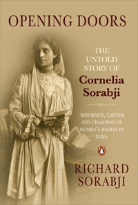 Opening Doors: The Untold Story of Cornelia Sorabji, Reformer, Lawyer and Champion of Women’s Rights in India