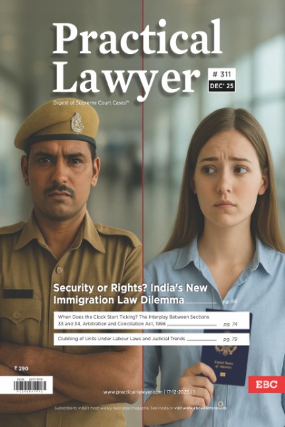 Practical Lawyer December 2025 Issue | Cover Story on Security or Rights? India's New Immigration Law Dilemma | Monthly Digest of SCC | News Briefs | Important Cases | Legal Roundup