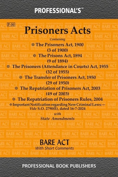 Prisoners Acts | Containing The Prisoners Act, 1900 & 1894, The Prisoners (Attendance in Courts) Act, 1955, The Transfer of Prisoners Act, 1950, The Repatriation of Prisoners Act, 2003 & Rules, 2004 with State Amendments