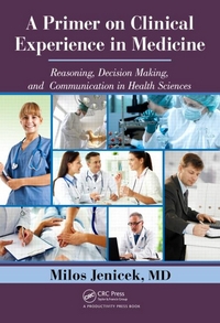 A Primer on Clinical Experience in Medicine - Reasoning, Decision Making, and Communication in Health Sciences