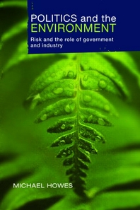 Politics and the Environment - Risk and the Role of Government and Industry