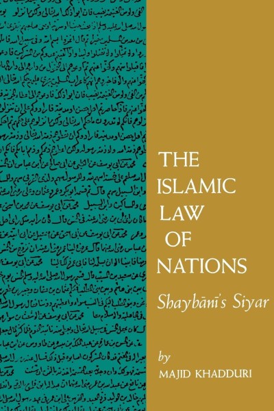 The Islamic Law of Nations: Shaybani's<I> Siyar</I>