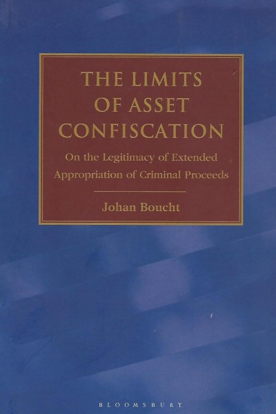 The Limits of Asset Confiscation: On the Legitimacy of Extended Appropriation of Criminal Proceeds (Indian Reprint)