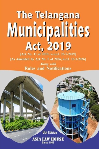 The Telangana Municipalities Act, 2019 Along with Rules and Notifications | As Amended by Act No. 5 of 2026, w.e.f. 13-1-2026