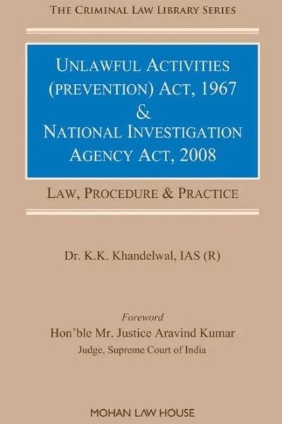Unlawful Activities (Prevention) Act, 1967 and National Investigation Agency Act, 2008 by Dr. K.K. Khandelwal