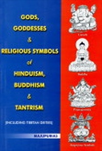 Gods, Goddesses and Religious Symbols of Hinduism, Buddhism and Tantrism [Including Tibetan Deities]