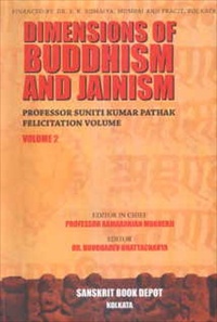 Dimensions of Buddhism and Jainism : Professor Suniti Kumar Pathak Felicitation Volume, Vols. I and II