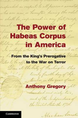 The Power of Habeas Corpus in America: From the King's Prerogative to the War on Terror