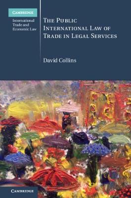 Cambridge International Trade and Economic Law: The Public International Law of Trade in Legal Services