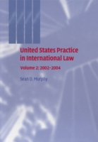 United States Practice in International Law: Volume 2, 2002-2004