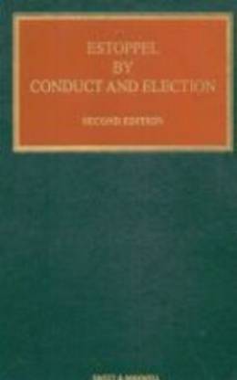 Estoppel By Conduct And Election (South Asian Edition)