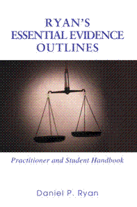 Ryan's Essential Evidence Outlines - Practitioner and Student Handbook