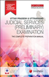 UTTAR PRADESH and UTTRAKHAND JUDICIAL SERVICES (PRELIMINARY) EXAMINATION THE COMPLETE PREPARATION MANUAL