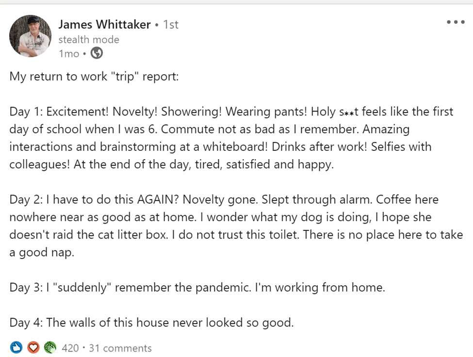 James Whittaker post on LinkedIn about going back to work. James is one of my favorite speakers, a brilliant author, and a former colleague I’ve always admired.