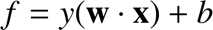 %FontSize=11
%TeXFontSize=11
\documentclass{article}
\pagestyle{empty}
\begin{document}
\[
f = y (\mathbf{w}\cdot\mathbf{x})+b
\]
\end{document}