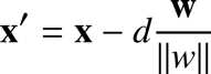 %FontSize=11
%TeXFontSize=11
\documentclass{article}
\pagestyle{empty}
\begin{document}
\[
\mathbf{x'} = \mathbf x - d \frac{\mathbf w}{\|w\|}
\]
\end{document}
