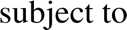 %FontSize=11
%TeXFontSize=11
\documentclass{article}
\pagestyle{empty}
\begin{document}
\[
 \text{subject to} 
\]
\end{document}