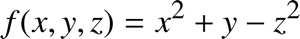 %FontSize=11
%TeXFontSize=11
\documentclass{article}
\pagestyle{empty}
\begin{document}
\[
f(x,y,z) = x^2 + y - z^2 
\]
\end{document}
