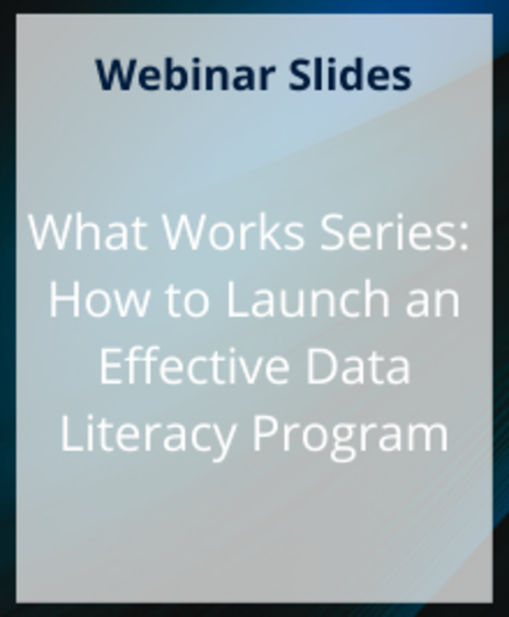 What Works Series Slides: How to Launch an Effective Data Literacy Program