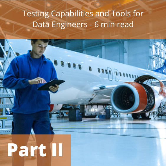 Testing Capabilities and Tools for Data Engineers – Part 2