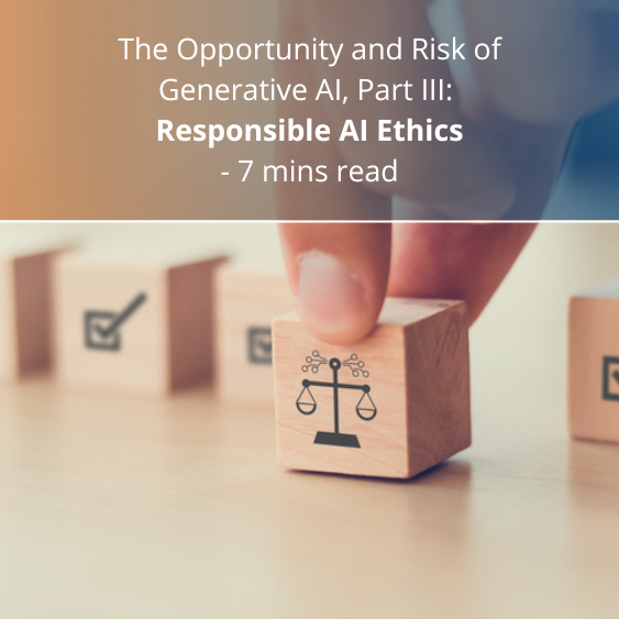 The Opportunity and Risk of Generative AI, Part III: Responsible AI Ethics