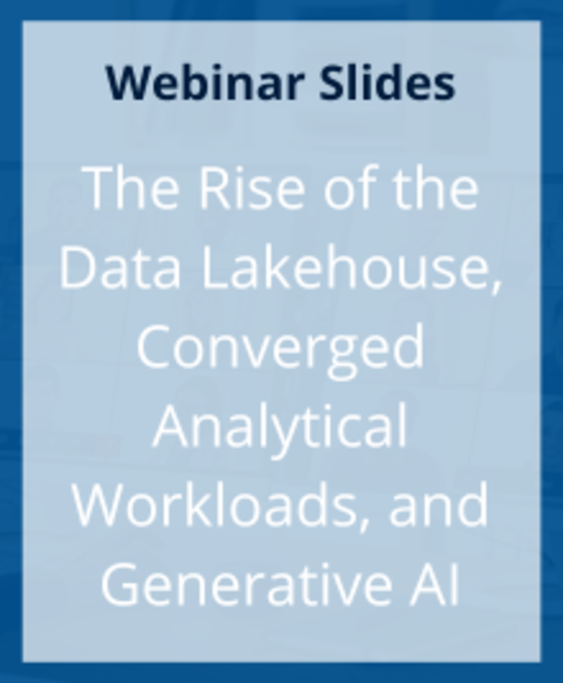 Slides: The Rise of the Data Lakehouse, Converged Analytical Workloads, and Generative AI