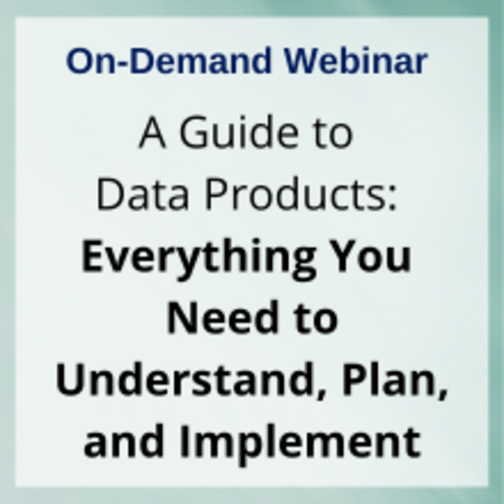 Webinar: A Guide to Data Products - Everything You Need to Understand, Plan, and Implement