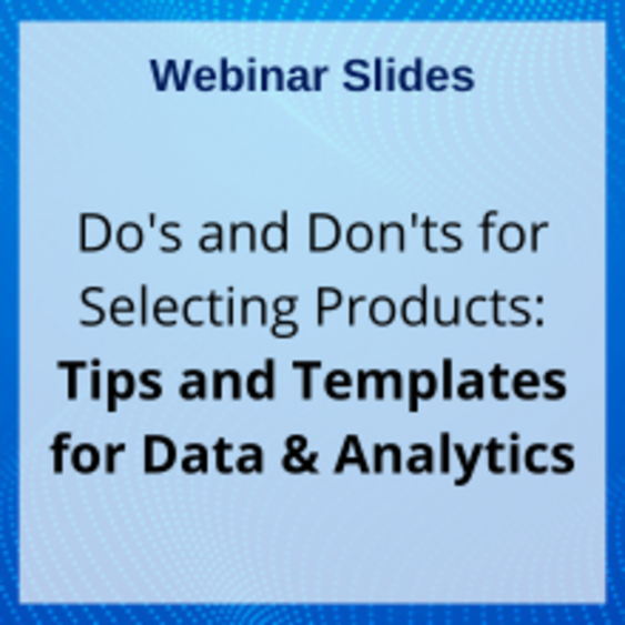 Slides: Do's and Don'ts for Selecting Products - Tips and Templates for Data & Analytics