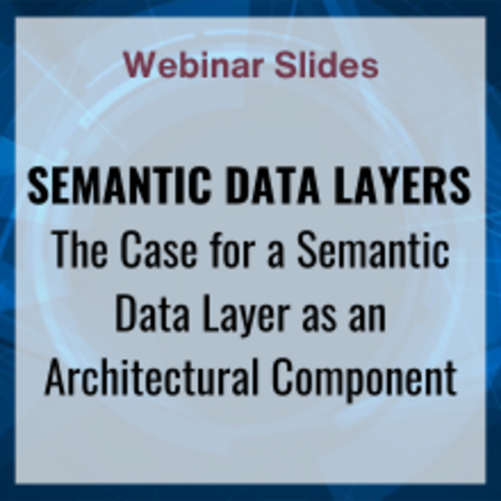 Slides: Semantic Data Layers - The Case for a Semantic Data Layer as an Architectural Component