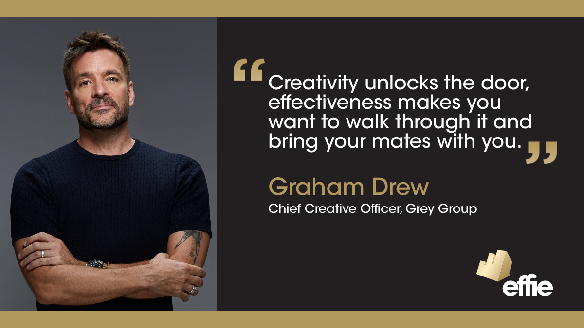 Graham Drew, Chief Creative Officer, Grey Group - Effie: Insights