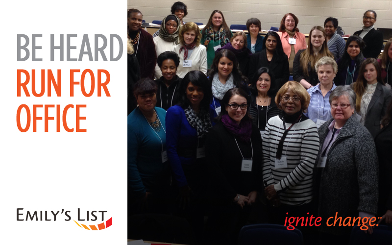 Whoever you are. Wherever you have been. You have the opportunity right now to be heard and make a difference. There are state and local political opportunities for Democratic pro-choice women just like you with a drive to serve and the courage to run.