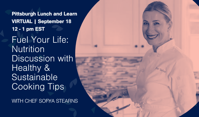 Pittsburgh Lunch & Learn: Fuel Your Life - Nutrition Discussion with Healthy & Sustainable Cooking Tips