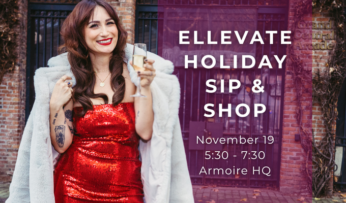 Ellevate Holiday Sip & Shop with Armoire, Benefiting Dress for Success! 