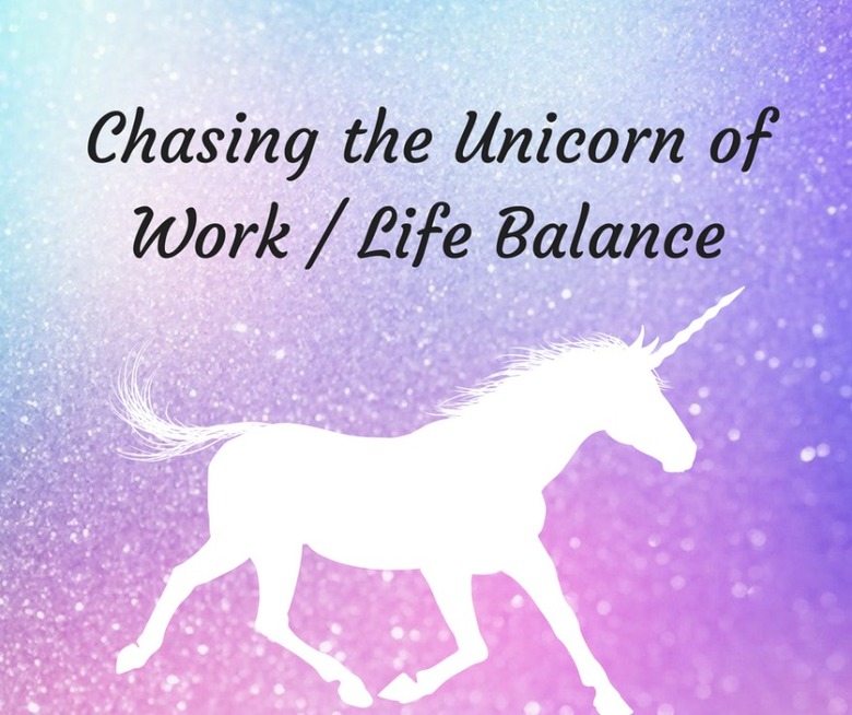 Chasing the Unicorn of Work/Life Balance | Ellevate