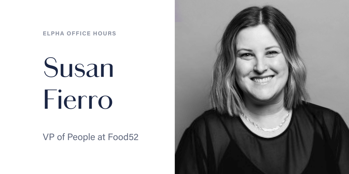 Office Hours I’m the VP of People at Food52. I’m Susan Fierro. AMA!