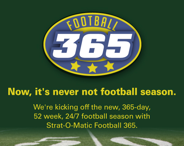 We're kicking off the new, 365-day, 52 week, 24/7 football season wit Strat-O-Matic Football 365.