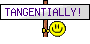 tangentially