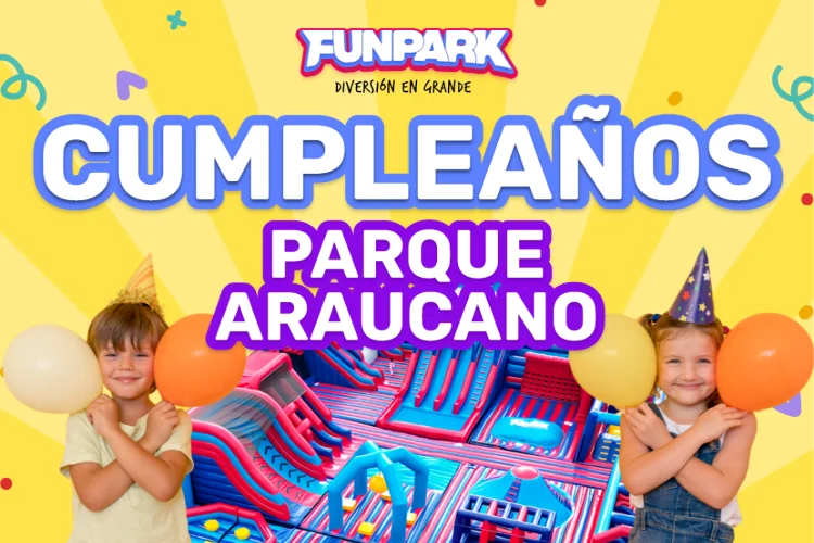 Cumpleaños Funpark | Venta Online - Parque Araucano
