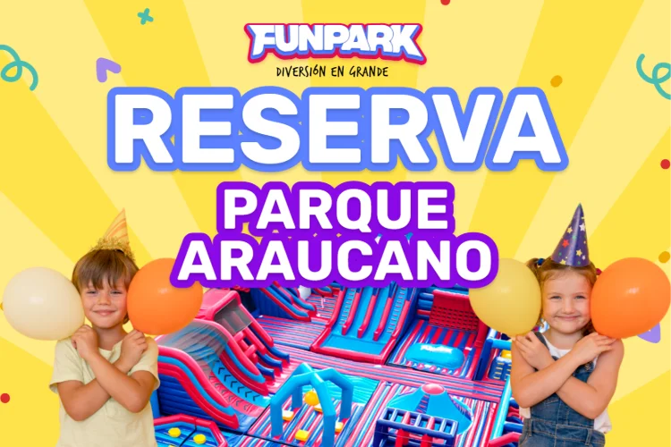 Reserva Cumpleaños Funpark Parque Araucano