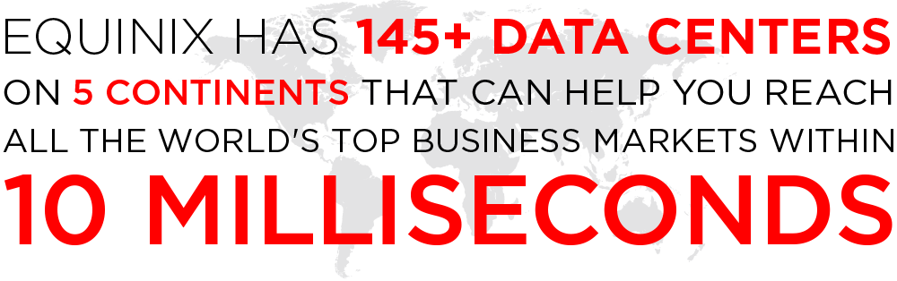 EQUINIX HAS 100+ DATA CENTERS